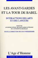 Les avant-gardes et la tour de Babel - interactions des arts et des langues, interactions des arts et des langues