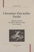 L'invention d'un mythe, Psyché - allégorie et fiction, du siècle de Platon au temps de La Fontaine, allégorie et fiction, du siècle de Platon au temps de La Fontaine