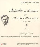 Tome I, Un très grand poète, la musique des vers au service de l'ordre, du beau et du vrai, Actualité et présence de Charles Maurras, 1868-1952