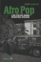 Afro pop - L'âge d'or des grands orchestres africains, l'âge d'or des grands orchestres africains