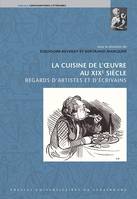 La Cuisine de l'œuvre au XIXe siècle, Regards d'artistes et d'écrivains