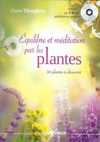 Equilibre et méditation par les plantes, 30 plantes à découvrir