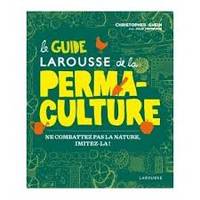 Le guide Larousse de la permaculture, Ne combattez pas la nature, imitez-la !