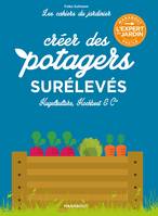 Les cahiers du jardinier : Créer des potagers surélevés