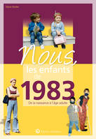 Nous, les enfants de 1983, De la naissance à l'age adulte. Un cadeau original pour le 40e anniversaire