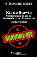 Kit de Survie : Comment agir en cas de catastrophe naturelle ou sociale - Guide pratique