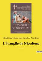 L'Évangile de Nicodème, suivi de Nouvelles recherches sur l'époque à laquelle a été composé l'ouvrage connu sous le titre d'« Évangile de Nicodème »