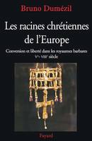 Les racines chrétiennes de l'Europe, Conversion et liberté dans les royaumes barbares Ve - VIIIe siècle