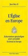 L'Eglise en Europe, exhortation apostolique de Sa Sainteté le pape Jean-Paul II aux évêques, aux prêtres...