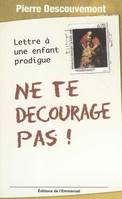 Ne te décourage pas !, Lettre à un enfant prodigue