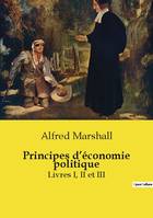 Principes d'économie politique, Livres I, II et III