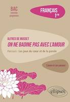 Français. Première. L'œuvre et son parcours. Alfred de Musset, On ne badine pas avec l'amour, Parcours : les jeux du cœur et de la parole