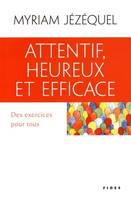 Attentif, heureux et efficace  / des exercices pour tous