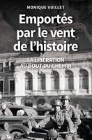 EMPORTÉS PAR LE VENT DE L'HISTOIRE, LA LIBÉRATION AU BOUT DU CHEMIN - Roman