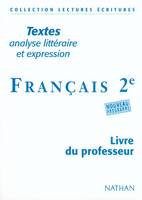 Textes analyse littéraire et expression. Français 2e. Livre du professeur, textes, analyse littéraire et expression