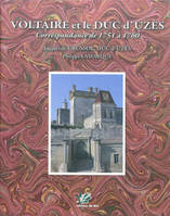 Voltaire et le duc d'Uzès : Correspondance de 1751 à 1760 Crussol d'Uzès, Jacques de and Lamarque, Philippe, correspondance de 1751 à 1760