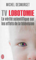 TV lobotomie, La vérité scientifique sur les effets de la télévision
