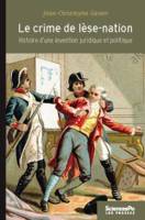 Le crime de lèse-nation (1789-1791), Histoire d'une invention juridique et politique