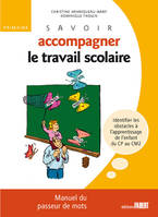 Savoir accompagner le travail scolaire. Pour le primaire, manuel du passeur de mots