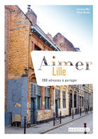 Aimer Lille, 200 adresses à partager