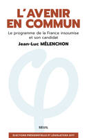 L'Avenir en commun. Le programme de la France insoumise et son candidat Jean-Luc Mélenchon