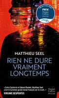 Rien ne dure vraiment longtemps, « Entre Calaferte et Edward Bunker, Matthieu Seel a écrit le premier grand roman français sur le cra