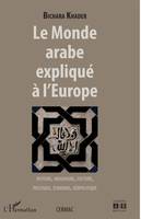 Le Monde arabe explique à l'Europe, histoire, imaginaire, culture, politique, économie, géopolitique