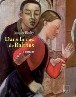 DANS LA RUE DE BALTHUS, roman