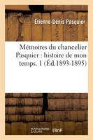 Mémoires du chancelier Pasquier : histoire de mon temps. 1 (Éd.1893-1895)