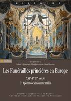 Les funérailles princières en Europe, XVIe-XVIIIe siècle, 2, Apothéoses monumentales, Les funérailles princières en Europe (XVIe-XVIIIe siècle), 2. Apothéoses monumentales