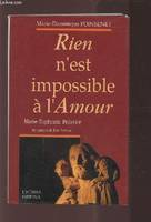 Rien n'est impossible à l'Amour, Rose-Virginie Pelletier (Mère Marie de Sainte-Euphrasie),...