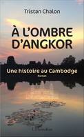 A l'ombre d'Angkor, Une histoire au Cambodge - roman