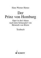 Der Prinz von Homburg, Oper in drei Akten und neun Bildern nach dem Schauspiel von Heinrich von Kleist. Livret.