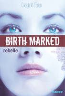 1, Birth Marked - Rebelle, Tome 1