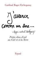 J'avance comme un âne, A temps et à contretemps (nouv. édition)