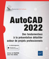 AutoCad 2022, Des fondamentaux à la présentation détaillée autour de projets professionnels