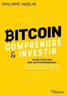 Bitcoin : comprendre et investir, Guide pratique des cryptomonnaies : bitcoin, ethereum, finance décentralisée, nft, etc.