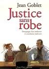 Justice sans robe - Témoignage d'un médiateur et conciliateur judiciaire, témoignages d'un médiateur et conciliateur judiciaire