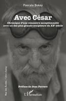 Avec César, Chronique d'une rencontre exceptionelle avec un des plus grands sculpteurs du XXe siècle