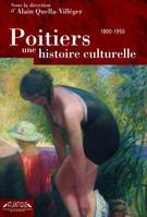 Poitiers, une histoire culturelle 1800-1950, 1800-1950