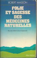 Folie Et Sagesse Des Medecines Naturelles. Nouvelle Edition Revue Et Augmentee