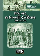 Trois ans en Nouvelle-Calédonie, 1867-1870