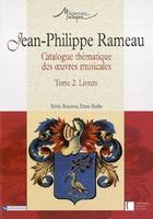 Jean-Philippe Rameau, Tome 2, Livrets, Catalogue thématique des oeuvres musicales T2, catalogue thématique des oeuvres musicales