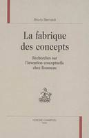 La fabrique des concepts - recherches sur l'invention conceptuelle chez Rousseau, recherches sur l'invention conceptuelle chez Rousseau