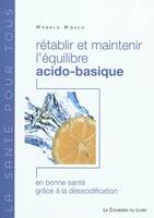 Rétablir et maintenir l'équilibre acido-basique - En bonne santé grâce à la désacidification