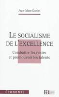 Le socialisme de l'excellence - Combattre les rentes et prom, combattre les rentes et promouvoir les talents