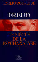 Freud, I, le siècle de la psychanalyse