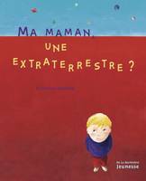 MA MAMAN UNE EXTRATERRESTRE ?