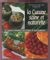 La cuisine saine et naturelle : 52 menus complets aux fruits et aux légumes, 52 menus complets aux fruits et aux légumes