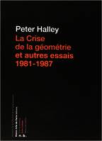 La Crise de la géométrie et autres essais 1981 - 1987, 1981-1987